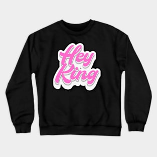 Hey King Crewneck Sweatshirt